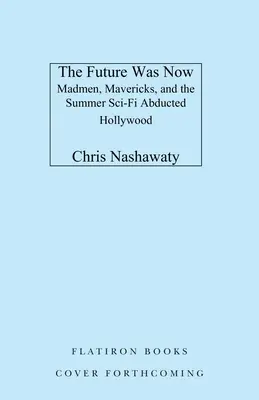 Budúcnosť bola teraz: Blázni, blázni a epické sci-fi leto 1982 - The Future Was Now: Madmen, Mavericks, and the Epic Sci-Fi Summer of 1982