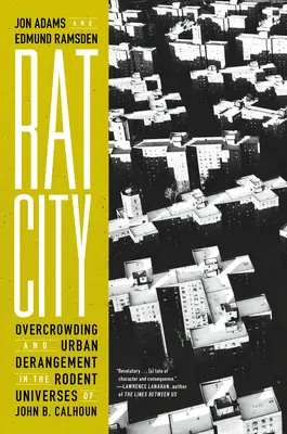 Mesto potkanov: Calhoun: Preľudnenosť a mestské šialenstvo vo svete hlodavcov - Rat City: Overcrowding and Urban Derangement in the Rodent Universes of John B. Calhoun