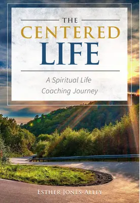 The Centered Life: Cesta duchovného životného koučovania - The Centered Life: A Spritual Life Coaching Journey