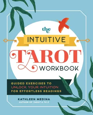 Intuitívny tarotový zošit: Riadené cvičenia na uvoľnenie intuície pre ľahké čítanie - The Intuitive Tarot Workbook: Guided Exercises to Unlock Your Intuition for Effortless Readings