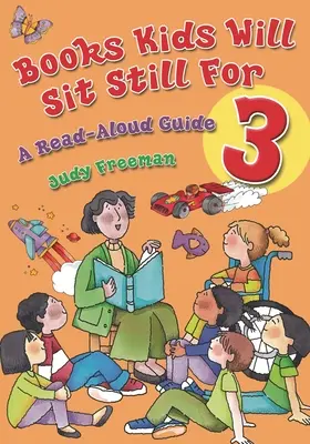 Knihy, pri ktorých budú deti sedieť pokojne 3: Sprievodca hlasným čítaním - Books Kids Will Sit Still for 3: A Read-Aloud Guide