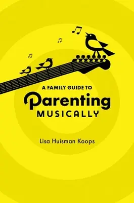 Rodinný sprievodca hudobným rodičovstvom - Family Guide to Parenting Musically