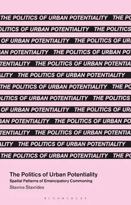 Politika mestského potenciálu: Priestorové vzorce emancipačnej pospolitosti - The Politics of Urban Potentiality: Spatial Patterns of Emancipatory Commoning