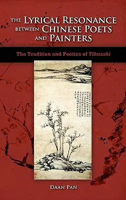 Lyrická rezonancia medzi čínskymi básnikmi a maliarmi: Tradícia a poetika Tihuashi - The Lyrical Resonance Between Chinese Poets and Painters: The Tradition and Poetics of Tihuashi
