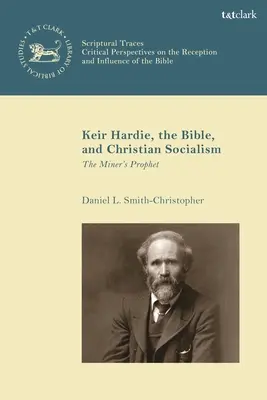 Keir Hardie, Biblia a kresťanský socializmus: Prorok baníkov - Keir Hardie, the Bible, and Christian Socialism: The Miner's Prophet