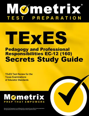 TExES Pedagogy and Professional Responsibilities Ec-12 (160) Secrets Study Guide (Tajná študijná príručka TExES Pedagogika a profesijné povinnosti Ec-12 (160)): TExES Test Review for the Texas Examinations of Educator Standards (Prehľad testov TExES pre Texaské skúšky pedagogických štandardov) - TExES Pedagogy and Professional Responsibilities Ec-12 (160) Secrets Study Guide: TExES Test Review for the Texas Examinations of Educator Standards