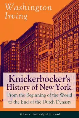 Knickerbocker's History of New York, From the Beginning of the World to the End of the Dutch Dynasty (Classic Unabridged Edition): Od plodného A - Knickerbocker's History of New York, From the Beginning of the World to the End of the Dutch Dynasty (Classic Unabridged Edition): From the Prolific A