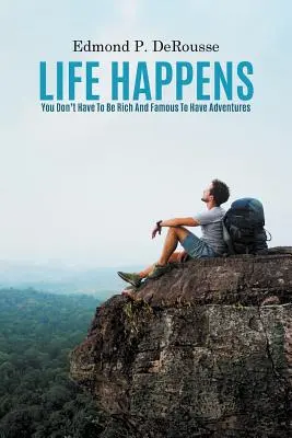 Život sa deje: Nemusíte byť bohatí a slávni, aby ste zažili dobrodružstvo - Life Happens: You Don't Have To Be Rich And Famous To Have Adventures