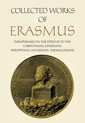 Erazmove súborné diela: Erazmus: Parafrázy na listy Korinťanom, Efezanom, Filipským, Kolosanom a Tesaloničanom, zväzok 43 - Collected Works of Erasmus: Paraphrases on the Epistles to the Corinthians, Ephesians, Philippans, Colossians, and Thessalonians, Volume 43