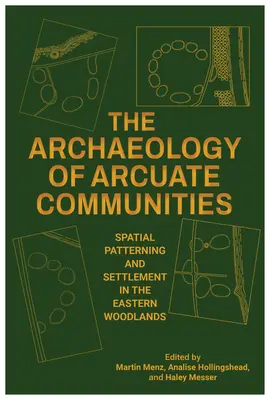 Archeológia arkánnych spoločenstiev: Priestorová štruktúra a osídlenie vo východných lesoch - The Archaeology of Arcuate Communities: Spatial Patterning and Settlement in the Eastern Woodlands