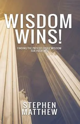Múdrosť víťazí: Nájsť cestu božskej múdrosti pre svoj život - Wisdom Wins: Finding the path of godly wisdom for your life