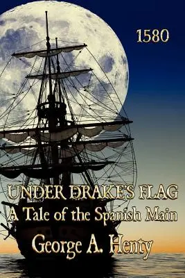 Pod Drakeovou vlajkou: Príbeh o španielskej metropole - Under Drake's Flag: A Tale of the Spanish Main