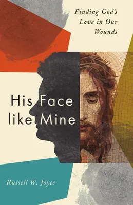 Jeho tvár ako moja: Božiu lásku v našich ranách - His Face Like Mine: Finding God's Love in Our Wounds