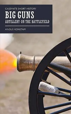 Veľké zbrane: Delostrelectvo na bojisku - Big Guns: Artillery on the Battlefield