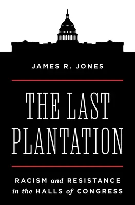 Posledná plantáž: Rasizmus a odpor v sálach Kongresu - The Last Plantation: Racism and Resistance in the Halls of Congress