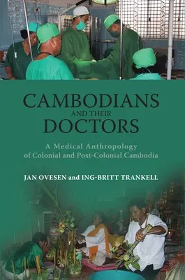 Kambodžania a ich lekári: Lekárska antropológia koloniálnej a postkoloniálnej Kambodže - Cambodians and Their Doctors: A Medical Anthropology of Colonial and Post-Colonial Cambodia