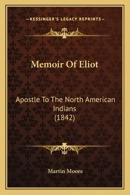 Spomienky na Eliota: Apoštol severoamerických Indiánov - Memoir Of Eliot: Apostle To The North American Indians