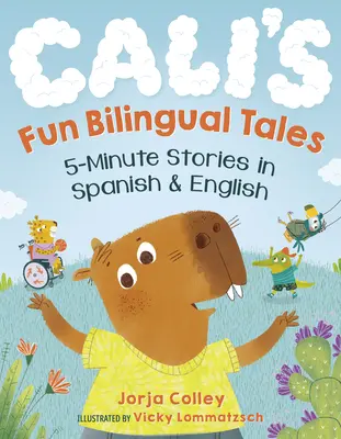 Caliho zábavné dvojjazyčné rozprávky: 5-minútové príbehy v španielčine a angličtine - Cali's Fun Bilingual Tales: 5-Minute Stories in Spanish and English