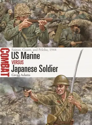 Americký mariňák proti japonskému vojakovi: Saipan, Guam a Peleliu, 1944 - US Marine Vs Japanese Soldier: Saipan, Guam, and Peleliu, 1944