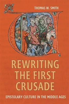 Prepisovanie prvej krížovej výpravy: Epistolárna kultúra v stredoveku - Rewriting the First Crusade: Epistolary Culture in the Middle Ages
