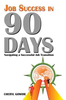 Úspech v zamestnaní za 90 dní: Úspešná navigácia pri zmene zamestnania - Job Success in 90 Days: Navigating a Successful Job Transition