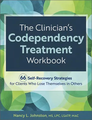 Pracovný zošit pre lekárov na liečbu spoluzávislosti: 66 stratégií sebaobnovy pre klientov, ktorí sa strácajú v druhých - The Clinician's Codependency Treatment Workbook: 66 Self-Recovery Strategies for Clients Who Lose Themselves in Others