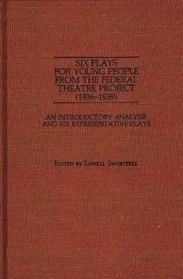 Šesť hier pre mládež z Federálneho divadelného projektu (1936-1939): Úvodná analýza a šesť reprezentatívnych hier - Six Plays for Young People from the Federal Theatre Project (1936-1939): An Introductory Analysis and Six Representative Plays