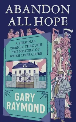Opustiť všetku nádej: Osobná cesta dejinami waleskej literatúry - Abandon All Hope: A Personal Journey Through the History of Welsh Literature