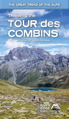 Treking Tour Des Combins: Vydanie: Trekingový sprievodca s mapami v mierke 1 : 40 000 a 10 rôznymi trasami - Trekking the Tour Des Combins: Two-Way Trekking Guide with 1:40k Mapping and 10 Different Itineraries