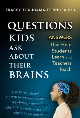 Otázky detí o ich mozgu: Odpovede, ktoré pomáhajú žiakom učiť sa a učiteľom vyučovať - Questions Kids Ask about Their Brains: Answers That Help Students Learn and Teachers Teach