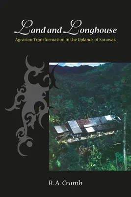 Zem a dlhočizný dom: Agrárna transformácia na náhorných planinách Sarawaku - Land and Longhouse: Agrarian Transformation in the Uplands of Sarawak