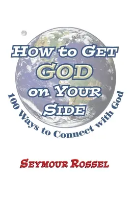 Ako získať Boha na svoju stranu: 100 spôsobov, ako sa spojiť s Bohom - How to Get God on Your Side: 100 Ways to Connect with God