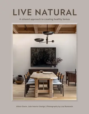 Žiť prirodzene: Uvoľnený prístup k vytváraniu zdravých domovov - Live Natural: A Relaxed Approach to Creating Healthy Homes