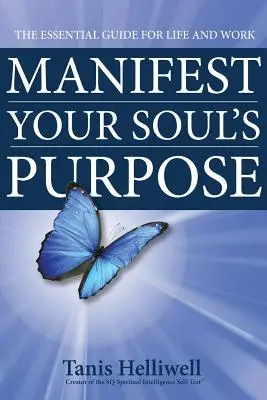 Manifestujte cieľ svojej duše: Základný sprievodca pre život a prácu - Manifest Your Soul's Purpose: The essential guide for life and work