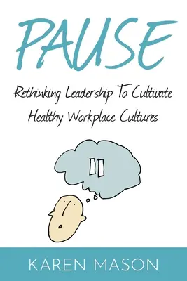 Pauza: Prehodnotenie vedenia s cieľom kultivovať zdravú kultúru na pracovisku - Pause: Rethinking Leadership to Cultivate Healthy Workplace Cultures