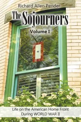 The Sojourners Volume 1: Život na americkom domácom fronte počas druhej svetovej vojny - The Sojourners Volume 1: Life on the American Home Front During WORLD WAR II