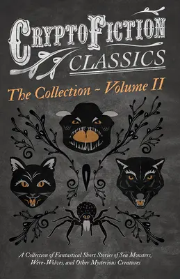 Cryptofiction - Volume II. Zbierka fantastických poviedok o morských príšerách, nebezpečnom hmyze a iných záhadných tvoroch (Cryptofiction - Cryptofiction - Volume II. A Collection of Fantastical Short Stories of Sea Monsters, Dangerous Insects, and Other Mysterious Creatures (Cryptofiction