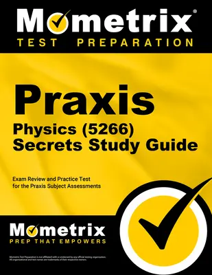 Praxis Physics (5266) Secrets Study Guide: Praxis Subject Assessments: Physics (Physics Physics): prehľad skúšok a praktický test - Praxis Physics (5266) Secrets Study Guide: Exam Review and Practice Test for the Praxis Subject Assessments