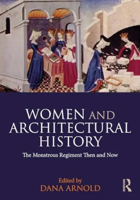 Ženy a dejiny architektúry: Monštruózny pluk vtedy a dnes - Women and Architectural History: The Monstrous Regiment Then and Now