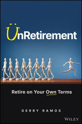 Odchod do dôchodku: Odchod do dôchodku podľa vlastných podmienok - UnRetirement: Retire on Your Own Terms
