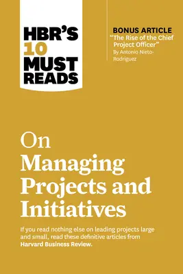 Hbr's 10 Must Read o riadení projektov a iniciatív - Hbr's 10 Must Reads on Managing Projects and Initiatives