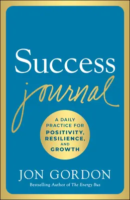 Denník úspechu: Denná prax pre pozitívnosť, odolnosť a rast - Success Journal: A Daily Practice for Positivity, Resilience, and Growth