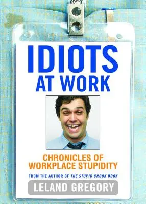 Idioti v práci: Kroniky hlúposti na pracovisku - Idiots at Work: Chronicles of Workplace Stupidity