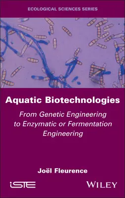 Vodné biotechnológie: Od genetického inžinierstva k enzýmovému alebo fermentačnému inžinierstvu - Aquatic Biotechnologies: From Genetic Engineering to Enzymatic or Fermentation Engineering