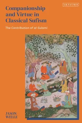Spoločenstvo a cnosť v klasickom súfizme: Prínos Al-Sulamiho - Companionship and Virtue in Classical Sufism: The Contribution of Al-Sulami