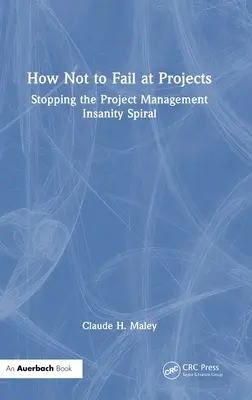 Ako nezlyhať pri projektoch: Ako zastaviť špirálu šialenstva projektového manažmentu? - How Not to Fail at Projects: Stopping the Project Management Insanity Spiral