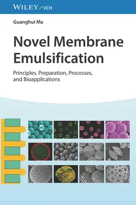 Nová membránová emulgácia: Princípy, príprava, procesy a bioaplikácie - Novel Membrane Emulsification: Principles, Preparation, Processes, and Bioapplications