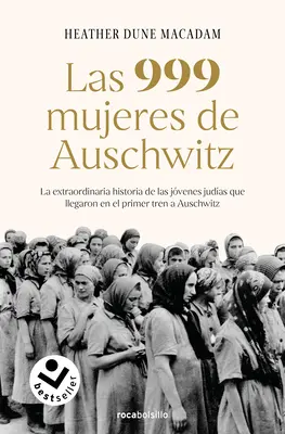 Las 999 Mujeres de Auschwitz: Mujeres: La Extraordinaria Historia de Las Jvenes Judas Q Ue Llegaron En El Primer Tren a Auschwitz / 999: Mimoriadna história žien z Auschwitzu (The Extraordinary Yo - Las 999 Mujeres de Auschwitz: La Extraordinaria Historia de Las Jvenes Judas Q Ue Llegaron En El Primer Tren a Auschwitz / 999: The Extraordinary Yo