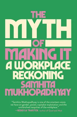 Mýtus o tom, ako to dokázať: Zúčtovanie na pracovisku - The Myth of Making It: A Workplace Reckoning