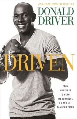 Driven: Z bezdomovca hrdinom, moje cesty na ihrisku Lambeau a mimo neho - Driven: From Homeless to Hero, My Journeys on and Off Lambeau Field